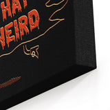 Not That Weird - Canvas Print