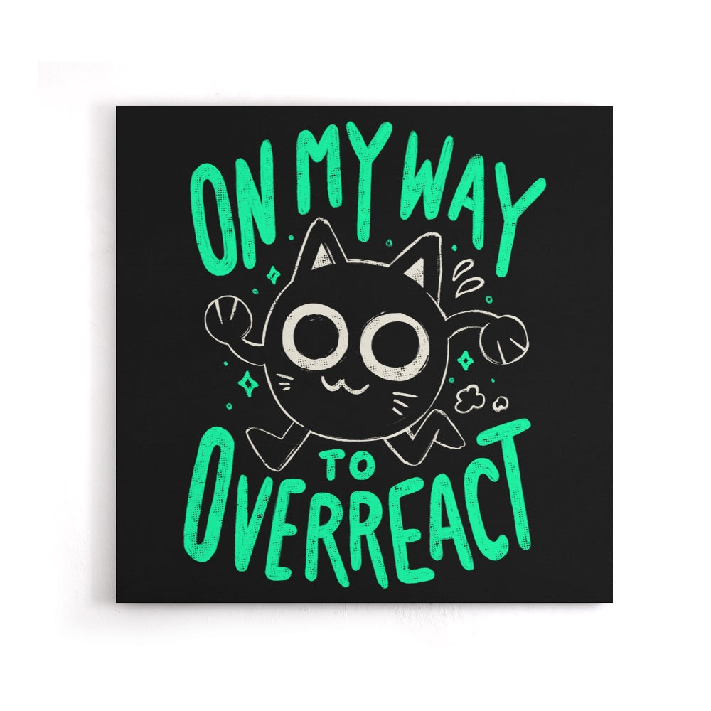On My Way to Overreact - Canvas Print