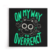 On My Way to Overreact - Canvas Print