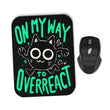 On My Way to Overreact - Mousepad