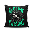 On My Way to Overreact - Throw Pillow