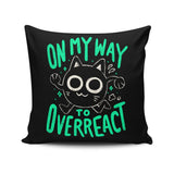 On My Way to Overreact - Throw Pillow