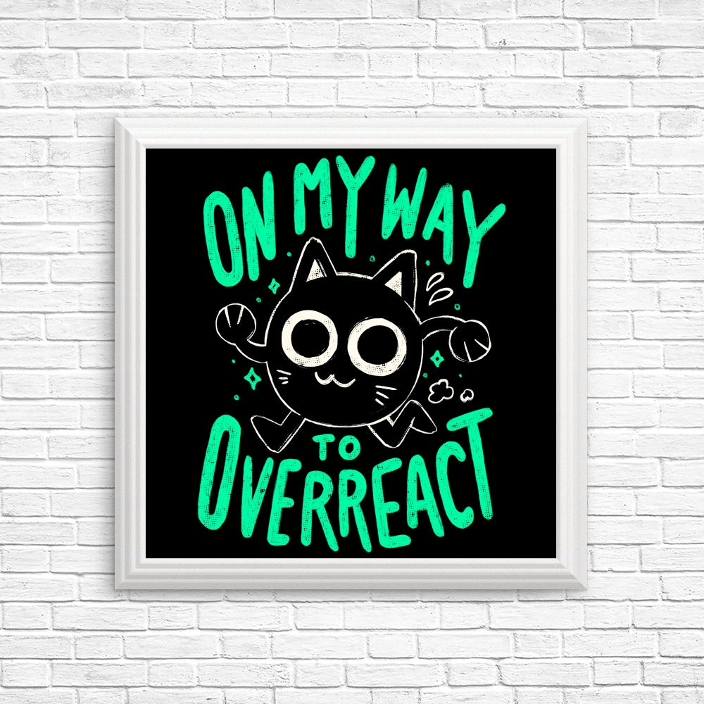On My Way to Overreact - Posters & Prints