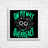 On My Way to Overreact - Posters & Prints