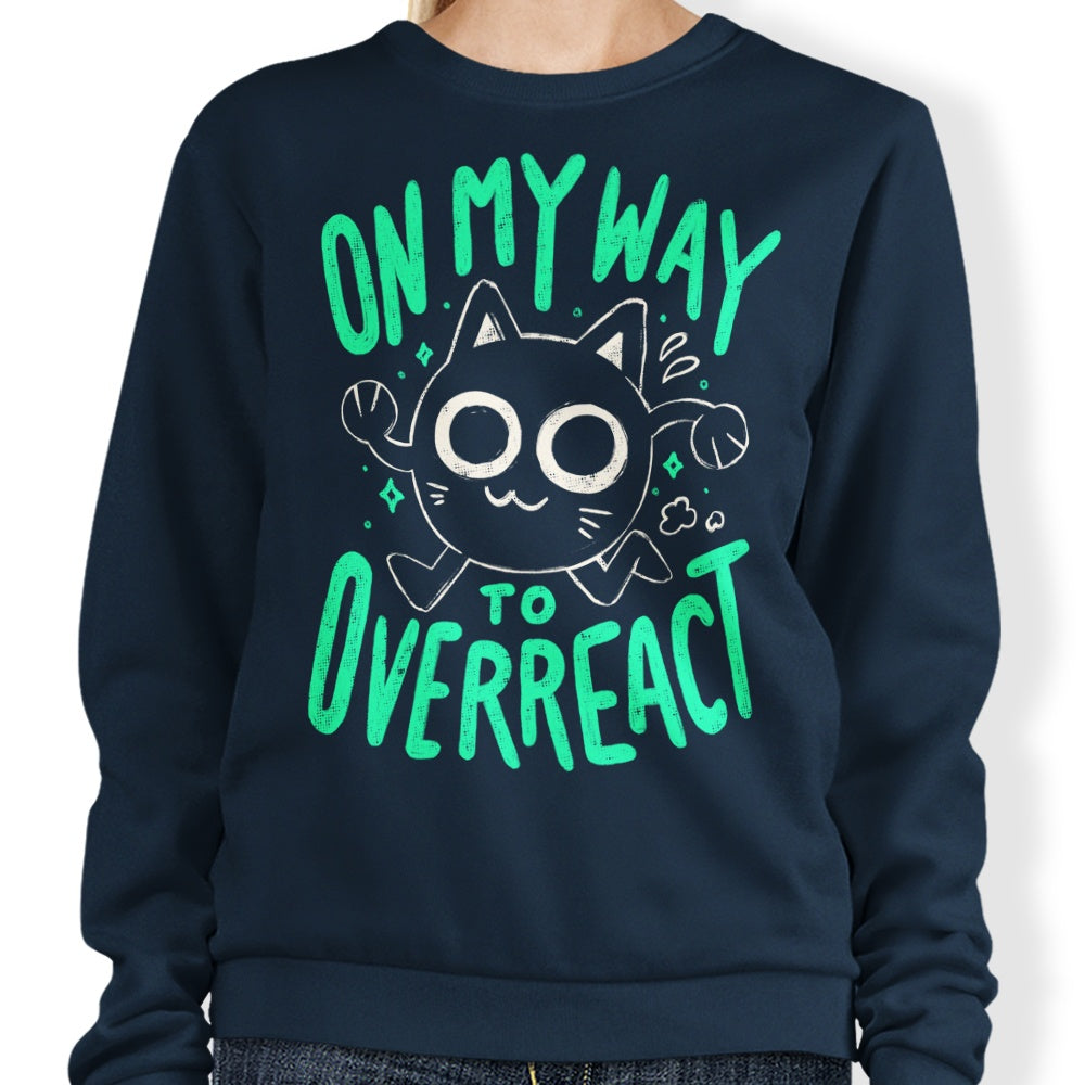 On My Way to Overreact - Sweatshirt