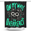On My Way to Overreact - Shower Curtain