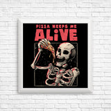 Pizza Keeps Me Alive - Posters & Prints