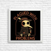 Plagued with Problems - Posters & Prints