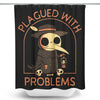 Plagued with Problems - Shower Curtain