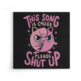Please Shut Up - Canvas Print