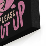 Please Shut Up - Canvas Print