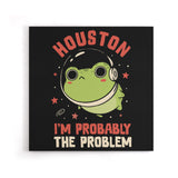 Probably the Problem - Canvas Print
