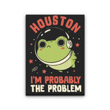 Probably the Problem - Canvas Print