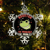 Probably the Problem - Ornament