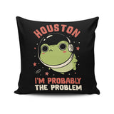 Probably the Problem - Throw Pillow