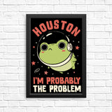 Probably the Problem - Posters & Prints