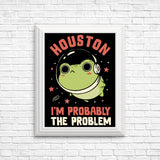 Probably the Problem - Posters & Prints