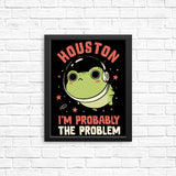 Probably the Problem - Posters & Prints