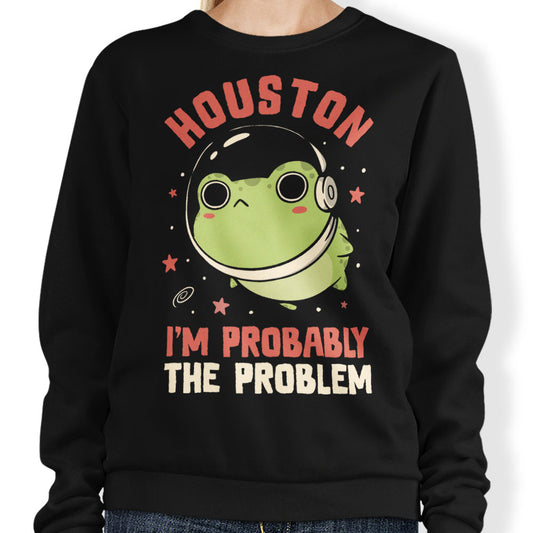 Probably the Problem - Sweatshirt