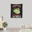 Probably the Problem - Wall Tapestry