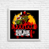 Rude Dude Redemption - Posters & Prints
