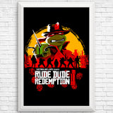 Rude Dude Redemption - Posters & Prints
