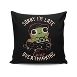 Sorry I'm Late - Throw Pillow