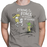 Strong is the Force, Of Course - Men's Apparel