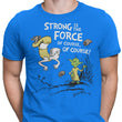 Strong is the Force, Of Course - Men's Apparel