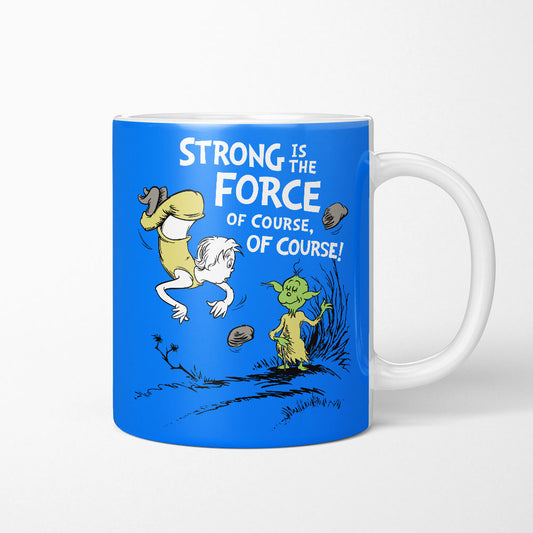 Strong is the Force, Of Course - Mug