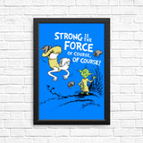 Strong is the Force, Of Course - Posters & Prints