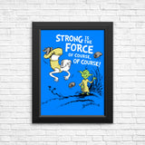 Strong is the Force, Of Course - Posters & Prints
