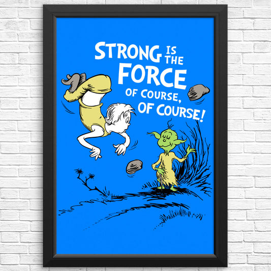Strong is the Force, Of Course - Posters & Prints