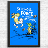 Strong is the Force, Of Course - Posters & Prints