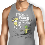 Strong is the Force, Of Course - Tank Top