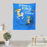 Strong is the Force, Of Course - Wall Tapestry