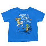 Strong is the Force, Of Course - Youth Apparel
