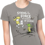 Strong is the Force, Of Course - Women's Apparel