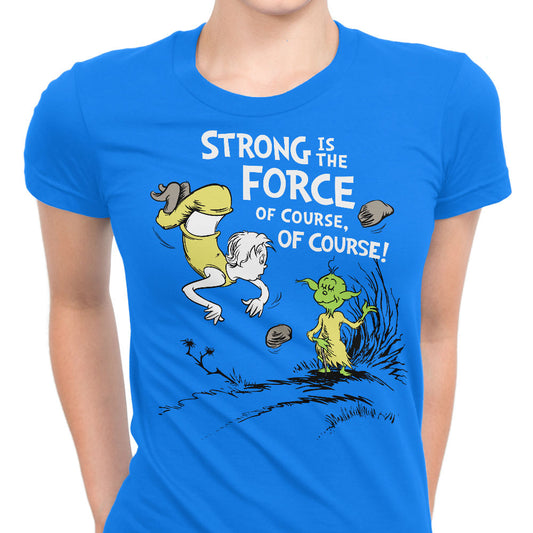 Strong is the Force, Of Course - Women's Apparel