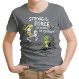 Strong is the Force, Of Course - Youth Apparel