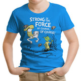 Strong is the Force, Of Course - Youth Apparel
