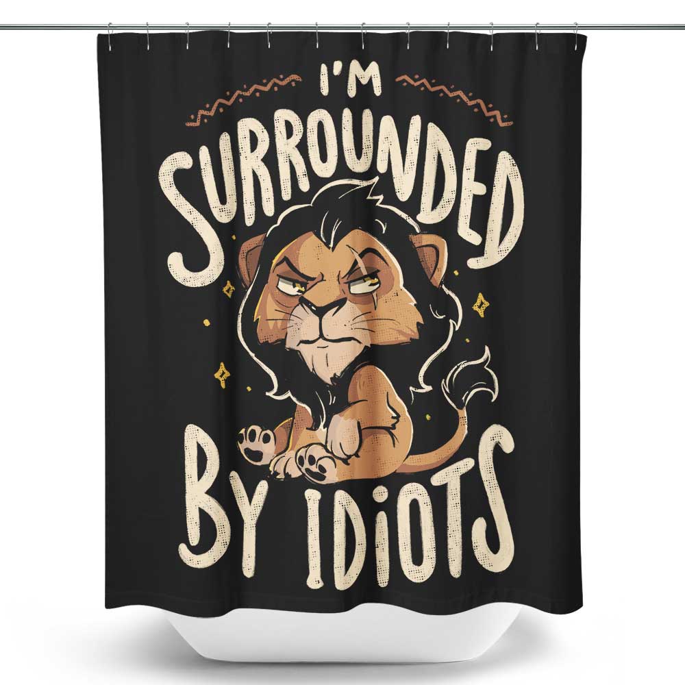 Surrounded by Idiots - Shower Curtain