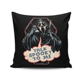 Talk Spooky to Me - Throw Pillow