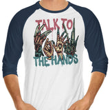 Talk to the Hands - 3/4 Sleeve Raglan T-Shirt