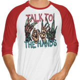 Talk to the Hands - 3/4 Sleeve Raglan T-Shirt