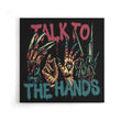 Talk to the Hands - Canvas Print
