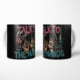Talk to the Hands - Mug