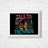 Talk to the Hands - Posters & Prints