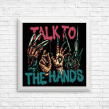 Talk to the Hands - Posters & Prints