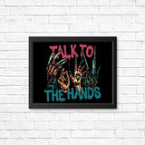 Talk to the Hands - Posters & Prints